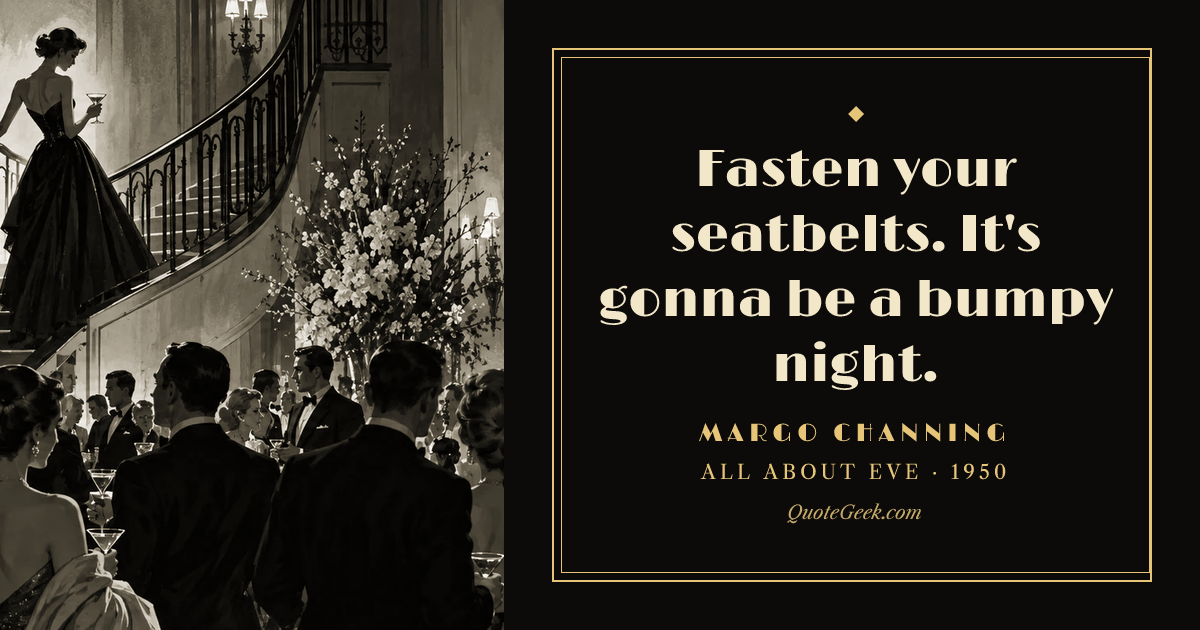 “Fasten your seatbelts. It's gonna be a bumpy night.” — Margo Channing · All About Eve. Illustrated QuoteGeek card.