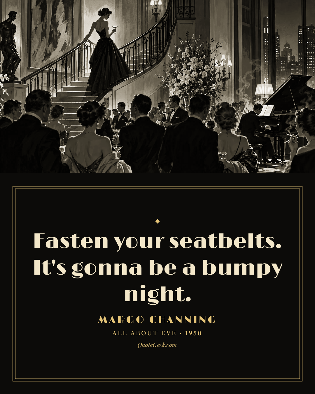 “Fasten your seatbelts. It's gonna be a bumpy night.” — Margo Channing · All About Eve. Illustrated QuoteGeek card.
