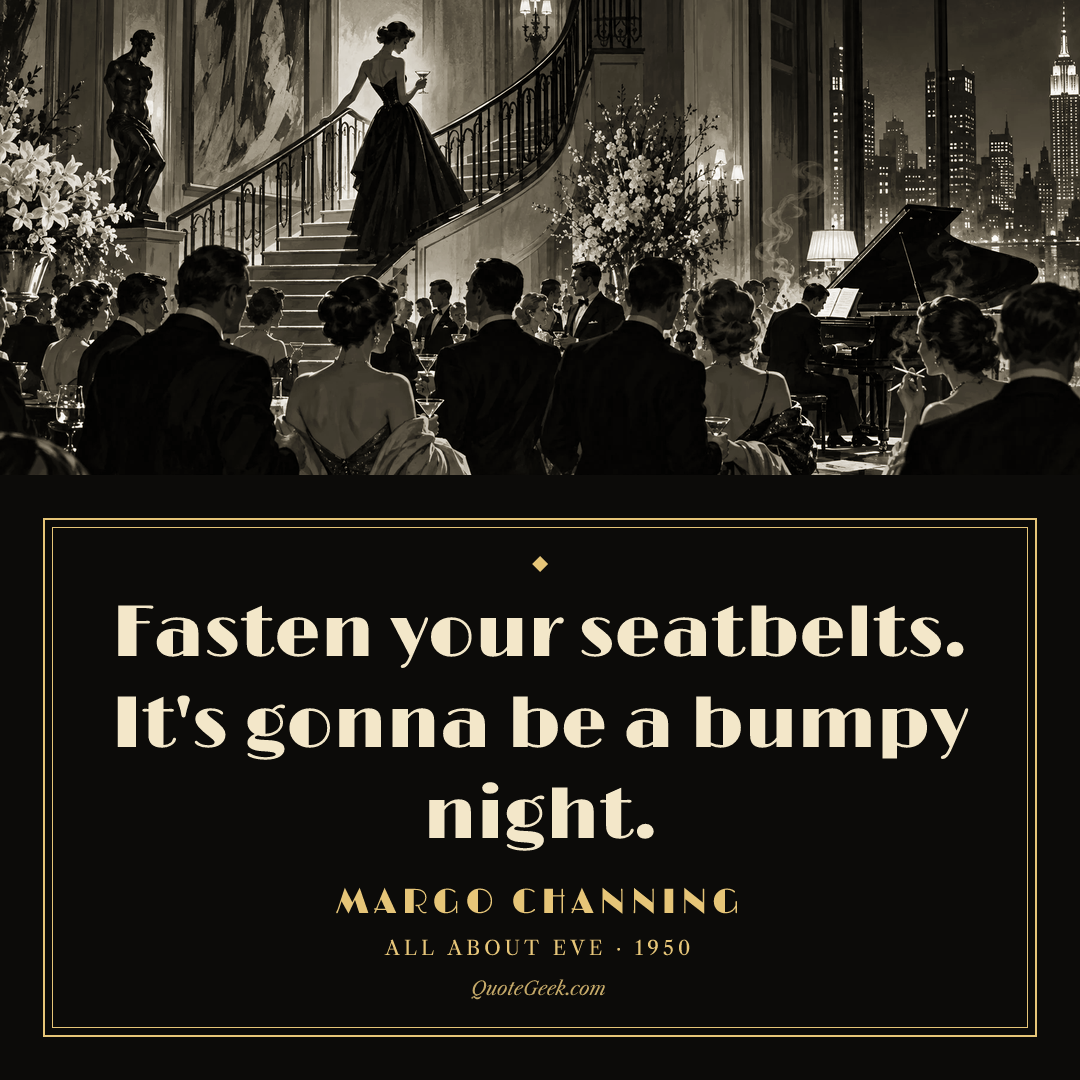 “Fasten your seatbelts. It's gonna be a bumpy night.” — Margo Channing · All About Eve. Illustrated QuoteGeek card.