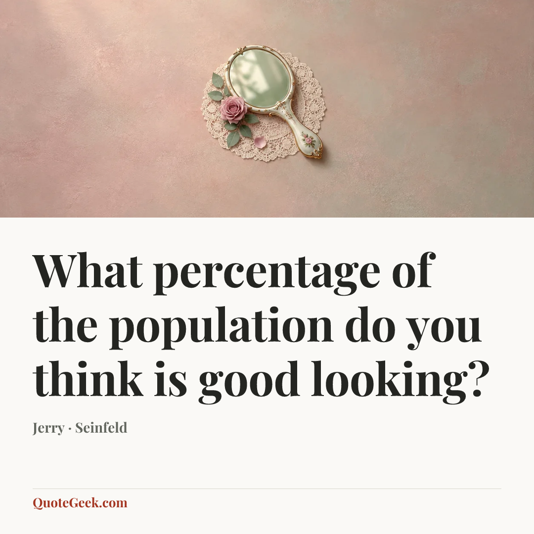 “What percentage of the population do you think is good looking?” — Jerry · Seinfeld. Illustrated QuoteGeek card.