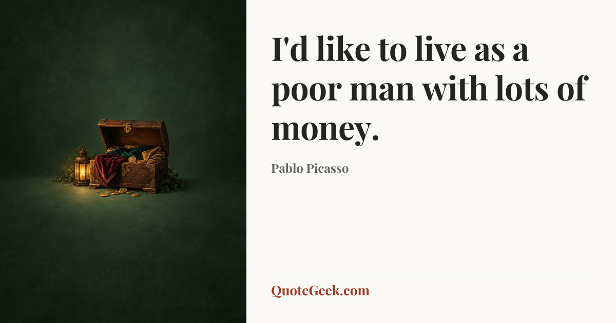 “I'd like to live as a poor man with lots of money.” — Pablo Picasso. Illustrated QuoteGeek card.
