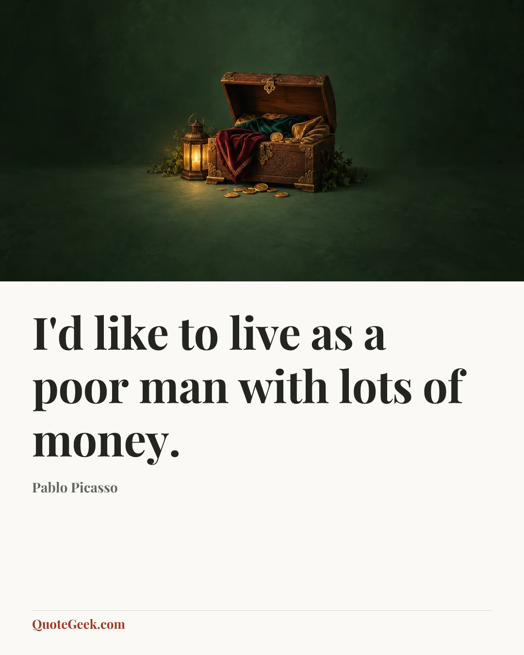 “I'd like to live as a poor man with lots of money.” — Pablo Picasso. Illustrated QuoteGeek card.