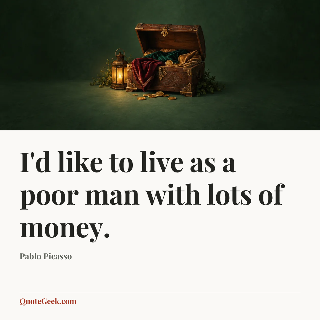 “I'd like to live as a poor man with lots of money.” — Pablo Picasso. Illustrated QuoteGeek card.