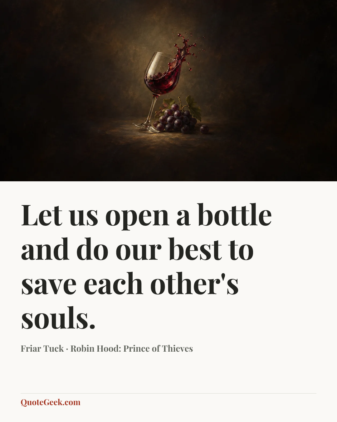 “Let us open a bottle and do our best to save each other's souls.” — Friar Tuck · Robin Hood: Prince of Thieves. Illustrated QuoteGeek card.