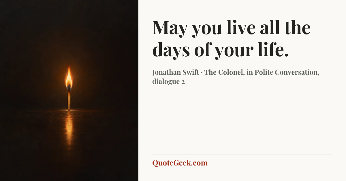 “May you live all the days of your life.” — Jonathan Swift · The Colonel, in Polite Conversation, dialogue 2. Illustrated QuoteGeek card.