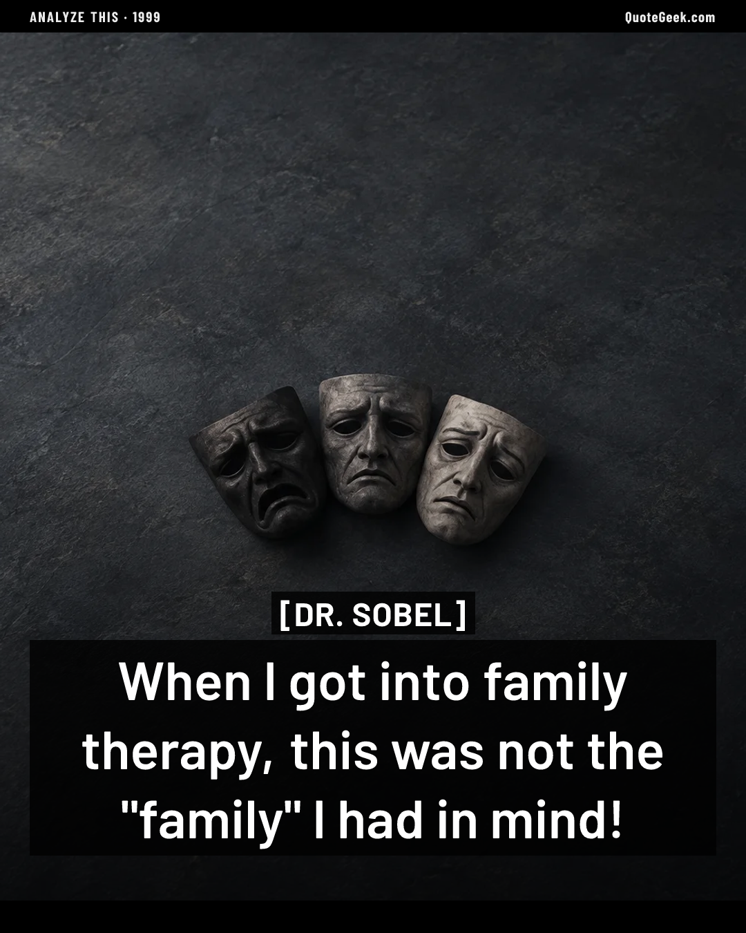 “When I got into family therapy, this was not the "family" I had in mind!” — Dr. Sobel · Analyze This. Illustrated QuoteGeek card.