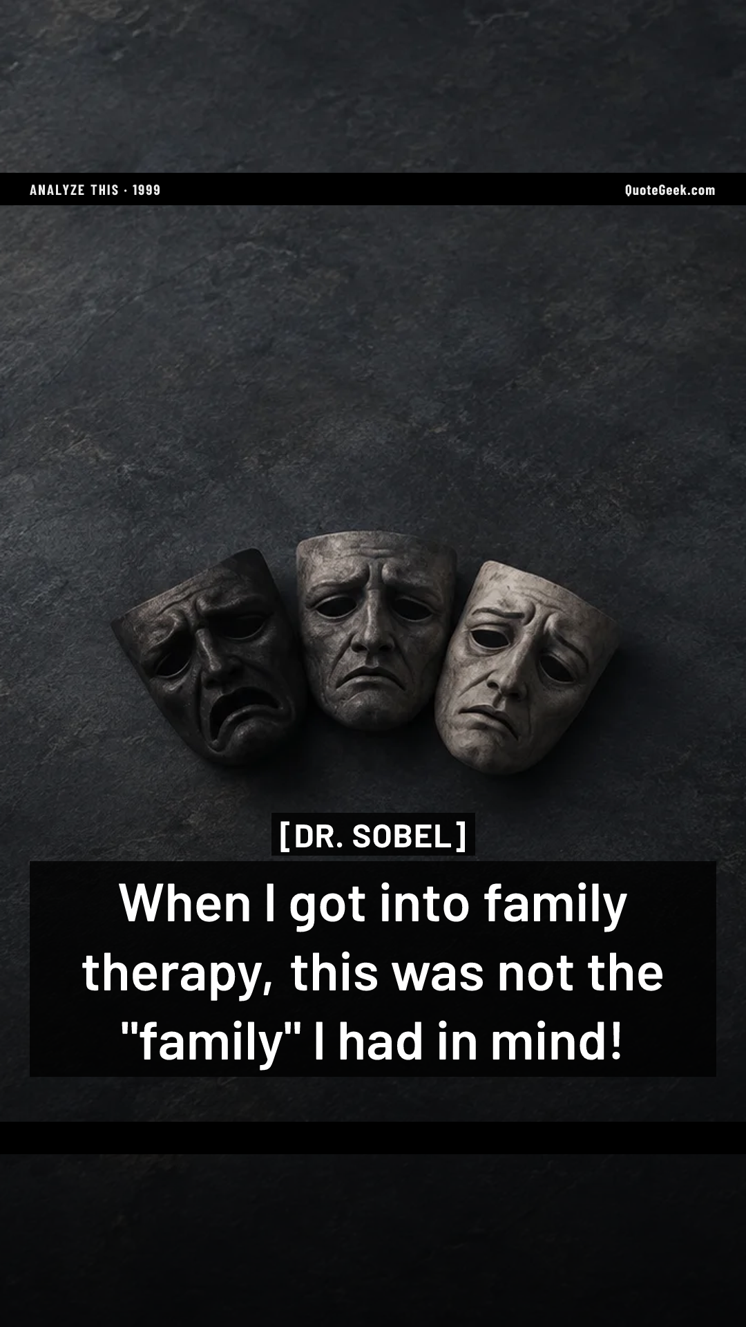 “When I got into family therapy, this was not the "family" I had in mind!” — Dr. Sobel · Analyze This. Illustrated QuoteGeek card.