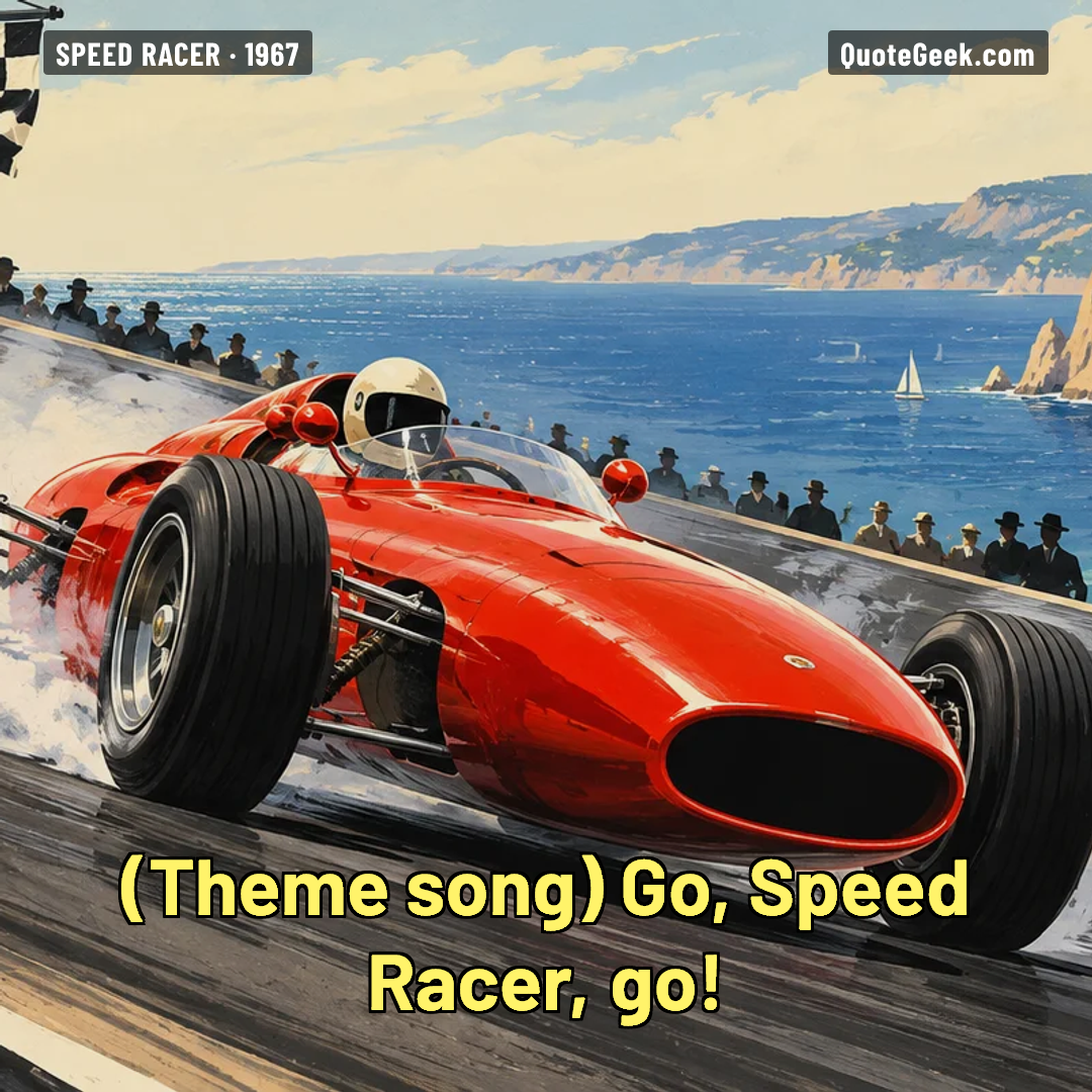 “Go, Speed Racer, go!” — Theme song · Speed Racer. Illustrated QuoteGeek card.