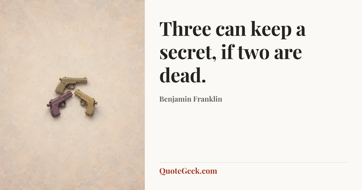 “Three can keep a secret, if two are dead.” — Benjamin Franklin. Illustrated QuoteGeek card.