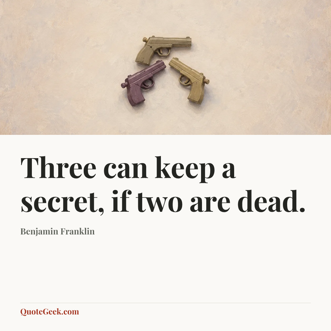 “Three can keep a secret, if two are dead.” — Benjamin Franklin. Illustrated QuoteGeek card.