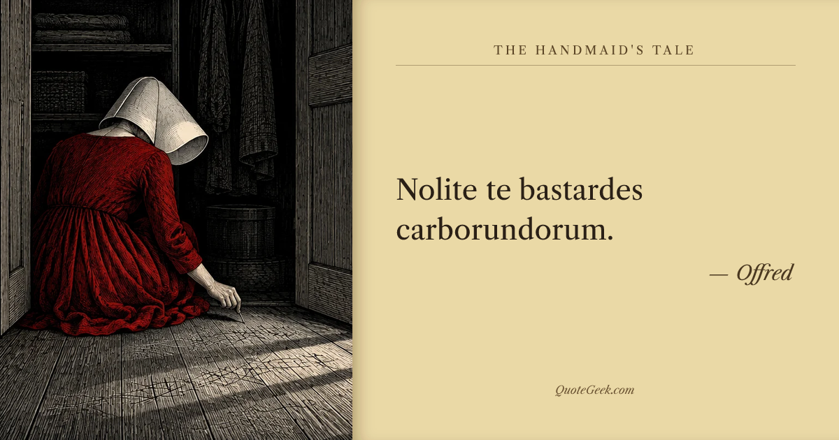 “Nolite te bastardes carborundorum.” — Offred · The Handmaid's Tale. Illustrated QuoteGeek card.