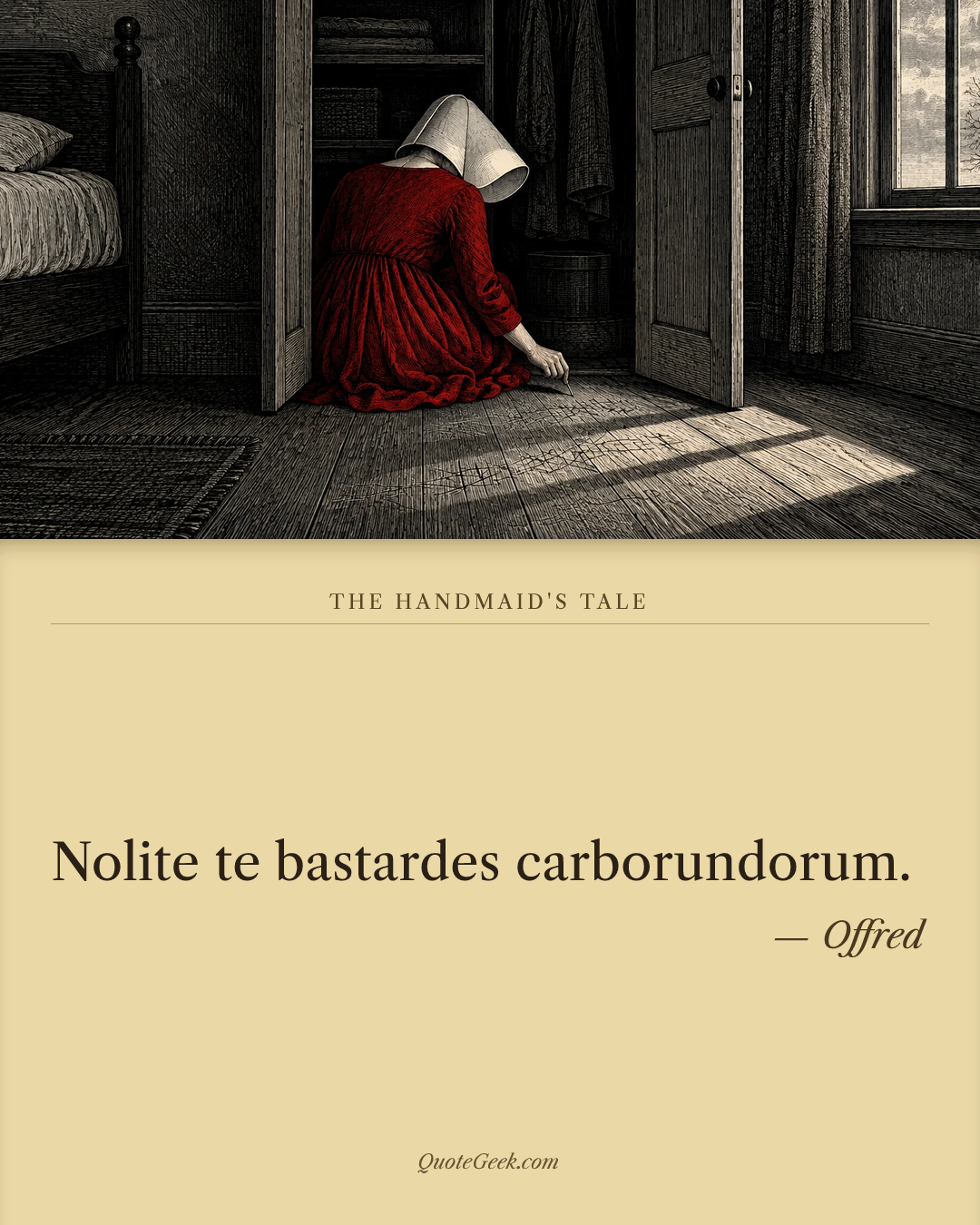 “Nolite te bastardes carborundorum.” — Offred · The Handmaid's Tale. Illustrated QuoteGeek card.