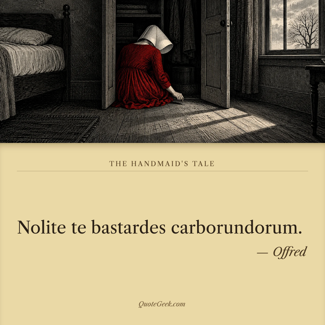 “Nolite te bastardes carborundorum.” — Offred · The Handmaid's Tale. Illustrated QuoteGeek card.