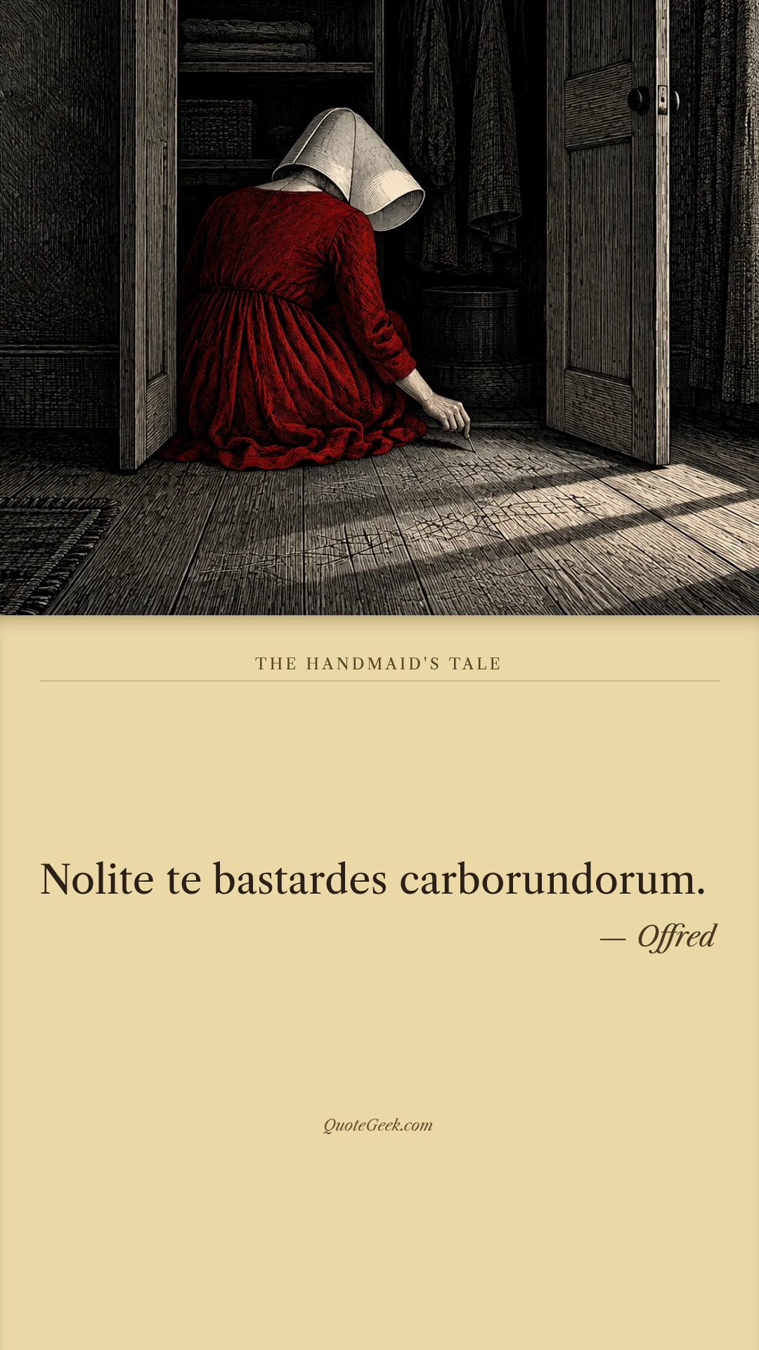 “Nolite te bastardes carborundorum.” — Offred · The Handmaid's Tale. Illustrated QuoteGeek card.