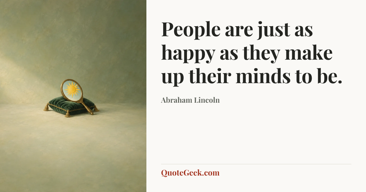 “People are just as happy as they make up their minds to be.” — Abraham Lincoln. Illustrated QuoteGeek card.