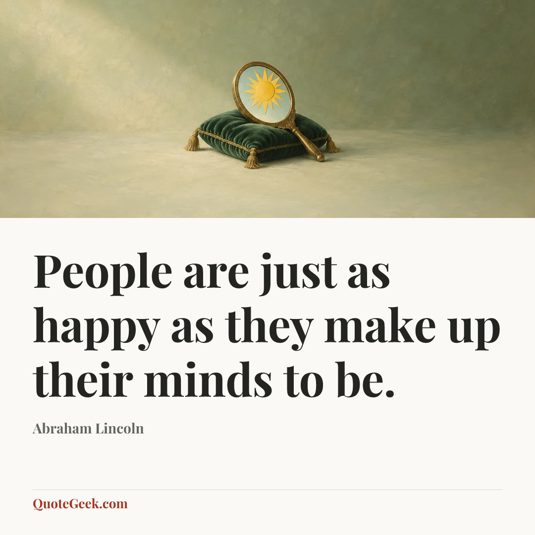 “People are just as happy as they make up their minds to be.” — Abraham Lincoln. Illustrated QuoteGeek card.