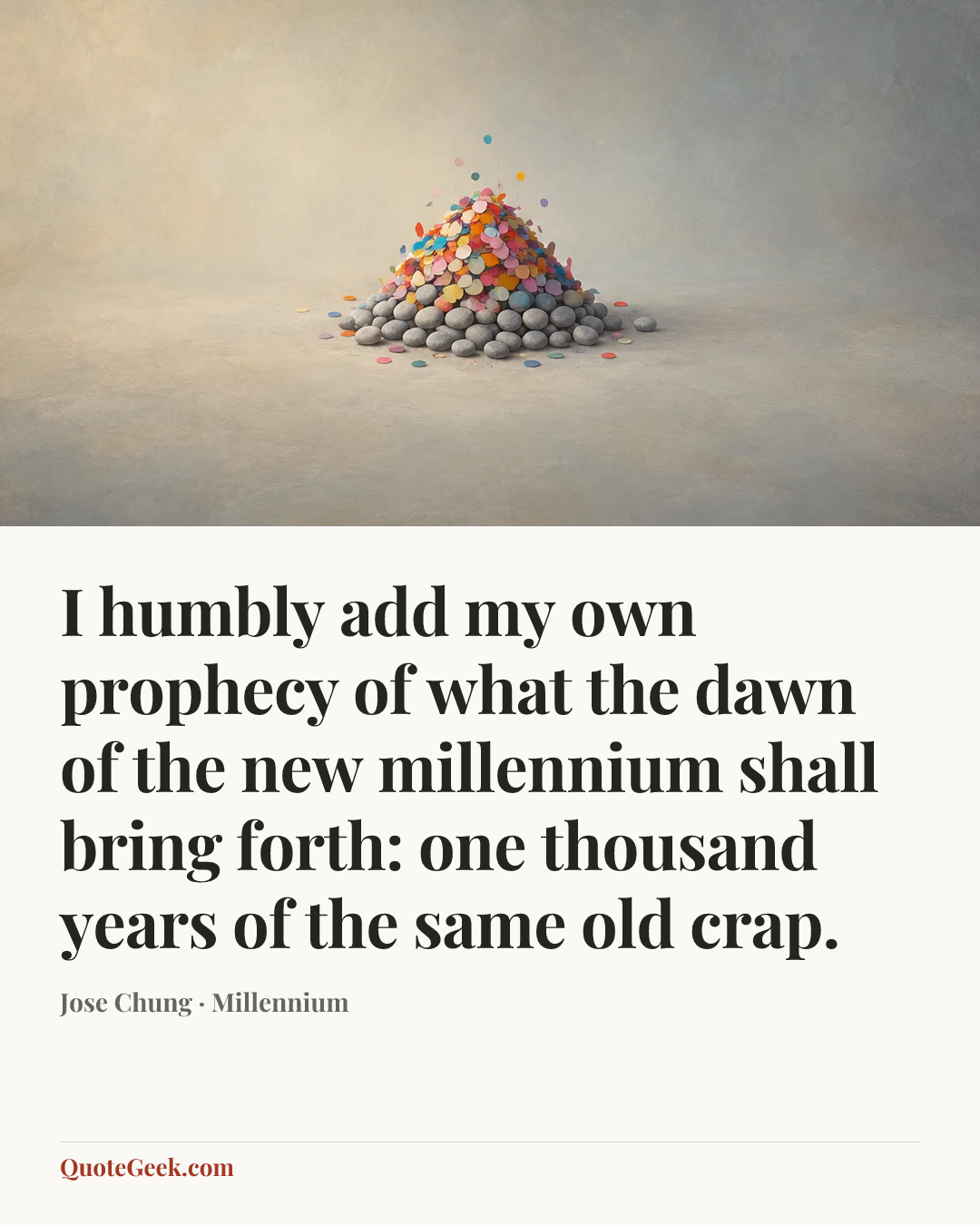 “I humbly add my own prophecy of what the dawn of the new millennium shall bring forth: one thousand years of the same old crap.” — Jose Chung · Millennium. Illustrated QuoteGeek card.