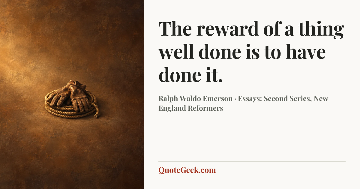 “The reward of a thing well done is to have done it.” — Ralph Waldo Emerson · Essays: Second Series, New England Reformers. Illustrated QuoteGeek card.