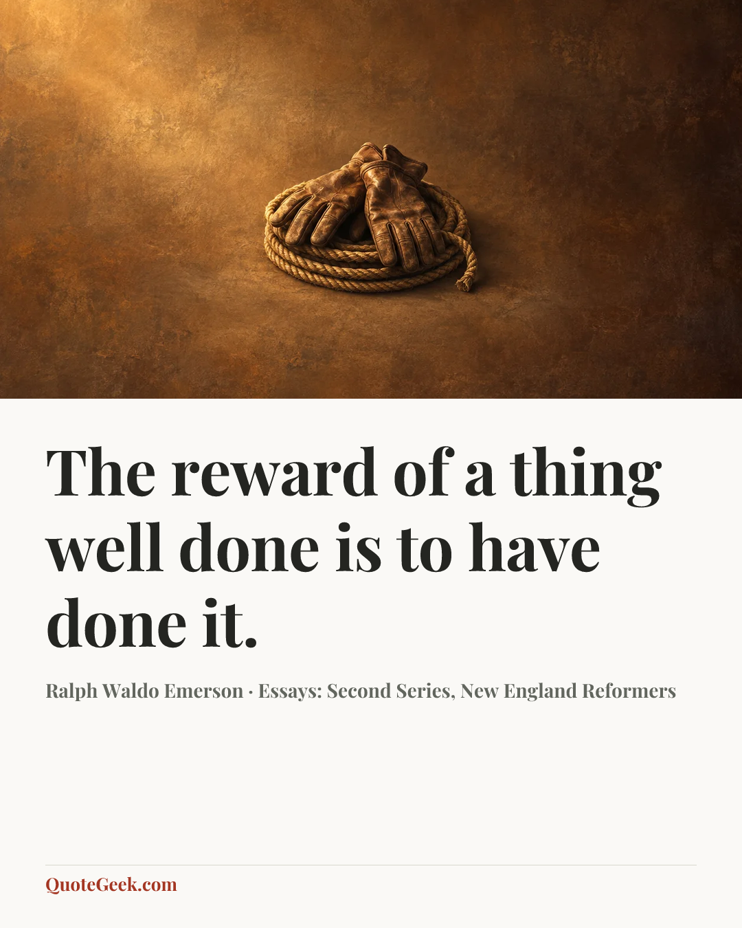 “The reward of a thing well done is to have done it.” — Ralph Waldo Emerson · Essays: Second Series, New England Reformers. Illustrated QuoteGeek card.