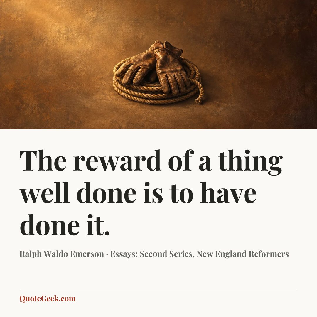 “The reward of a thing well done is to have done it.” — Ralph Waldo Emerson · Essays: Second Series, New England Reformers. Illustrated QuoteGeek card.