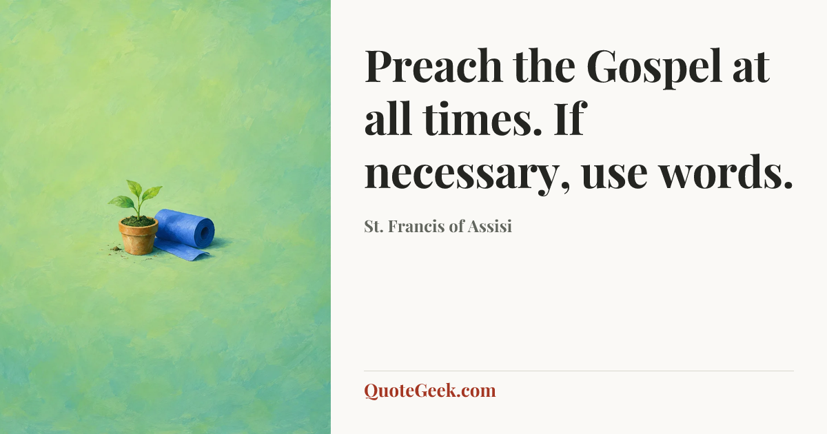 “Preach the Gospel at all times. If necessary, use words.” — St. Francis of Assisi. Illustrated QuoteGeek card.