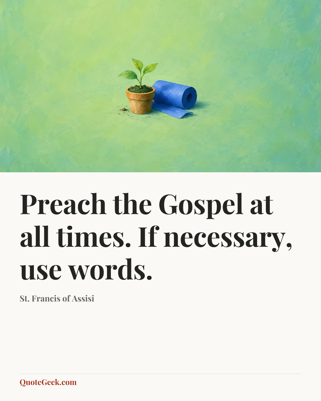 “Preach the Gospel at all times. If necessary, use words.” — St. Francis of Assisi. Illustrated QuoteGeek card.