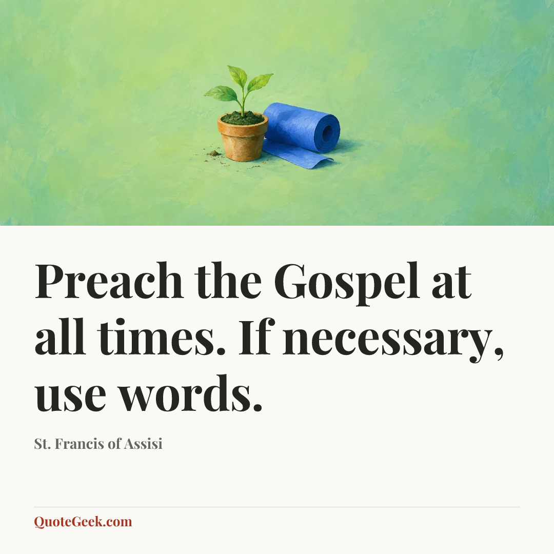 “Preach the Gospel at all times. If necessary, use words.” — St. Francis of Assisi. Illustrated QuoteGeek card.