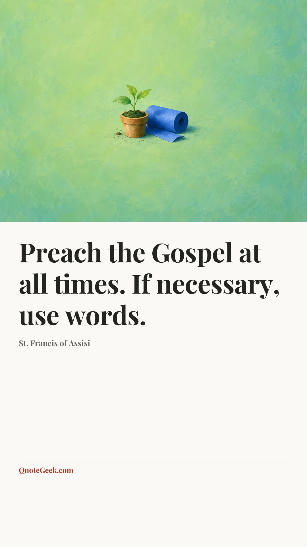 “Preach the Gospel at all times. If necessary, use words.” — St. Francis of Assisi. Illustrated QuoteGeek card.
