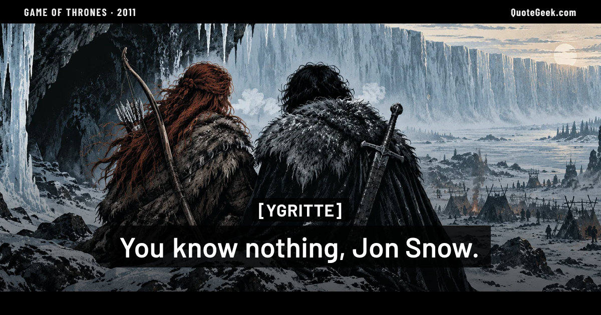 “You know nothing, Jon Snow.” — Ygritte · Game of Thrones. Illustrated QuoteGeek card.