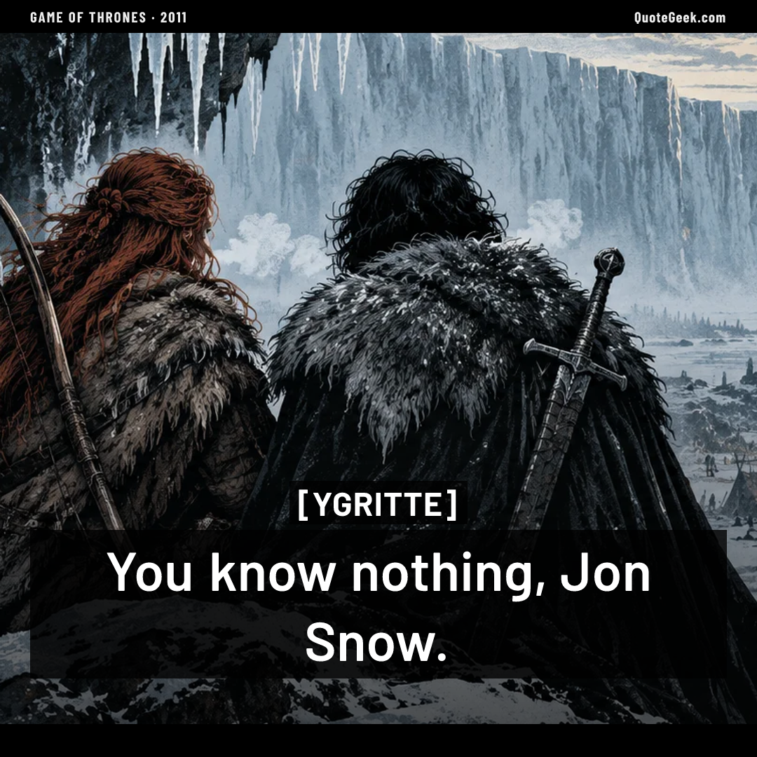 “You know nothing, Jon Snow.” — Ygritte · Game of Thrones. Illustrated QuoteGeek card.