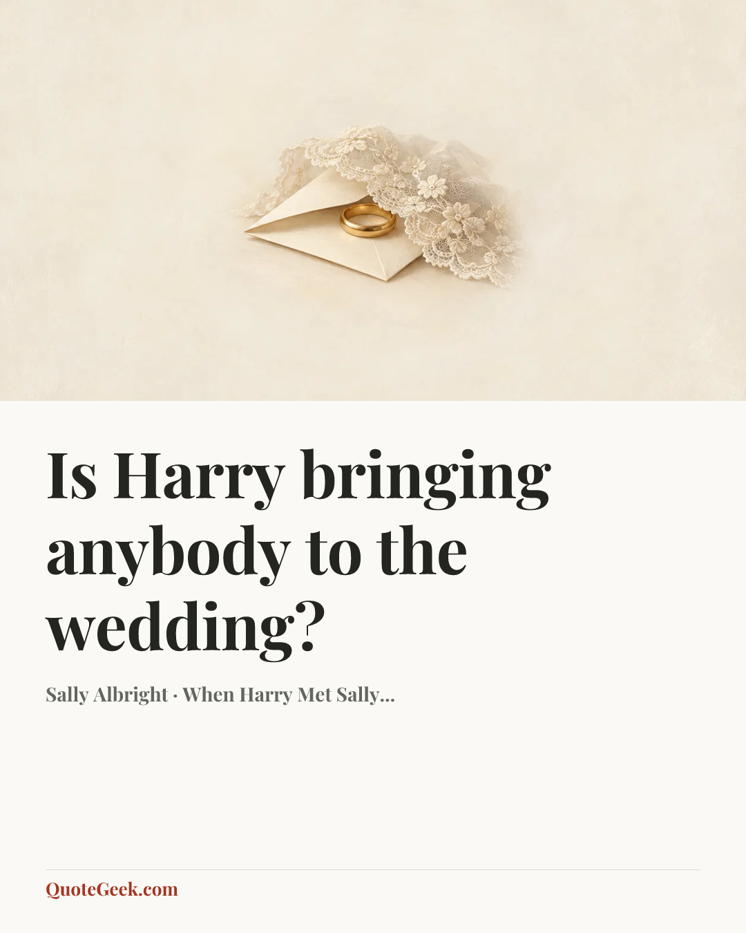 “Is Harry bringing anybody to the wedding?” — Sally Albright · When Harry Met Sally.... Illustrated QuoteGeek card.