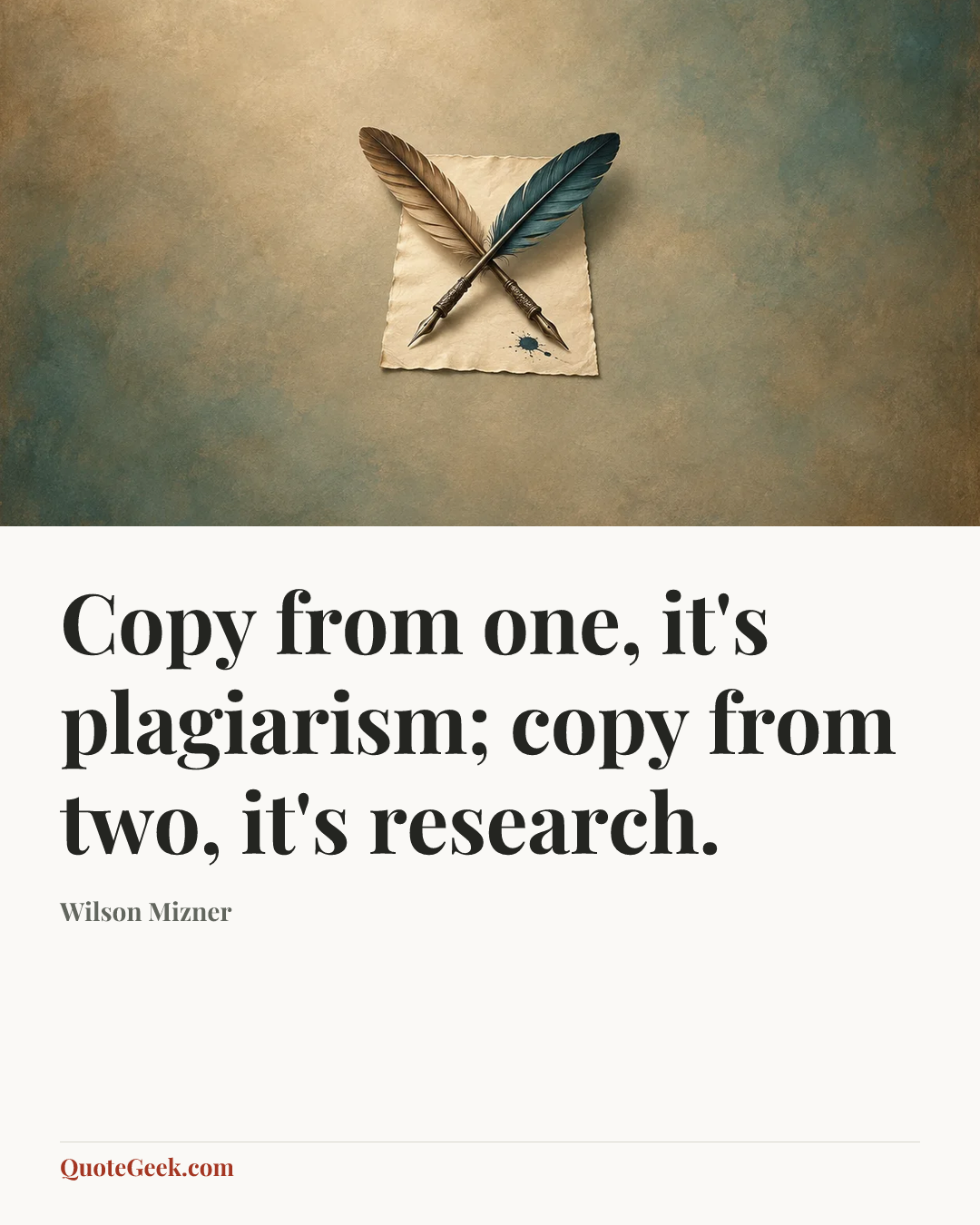 “Copy from one, it's plagiarism; copy from two, it's research.” — Wilson Mizner. Illustrated QuoteGeek card.
