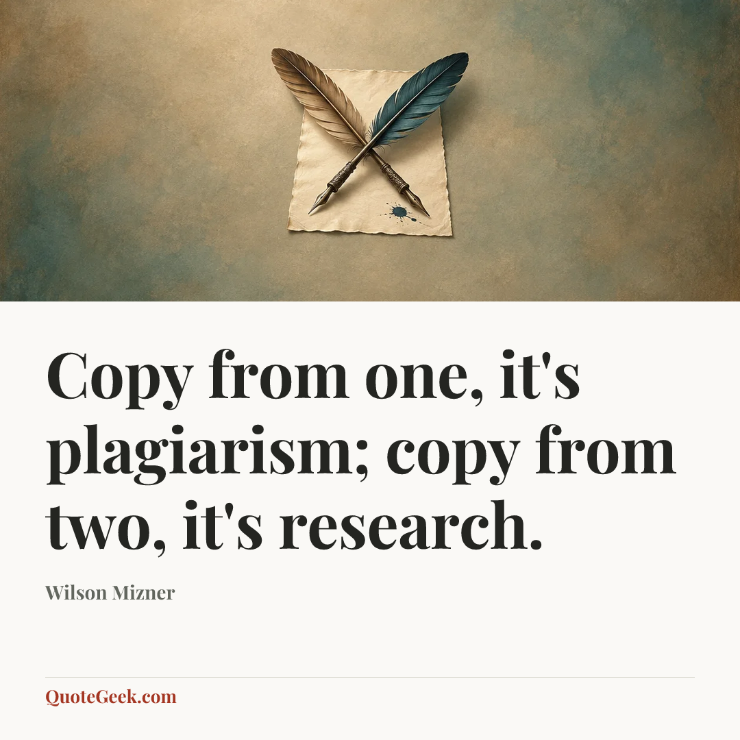 “Copy from one, it's plagiarism; copy from two, it's research.” — Wilson Mizner. Illustrated QuoteGeek card.