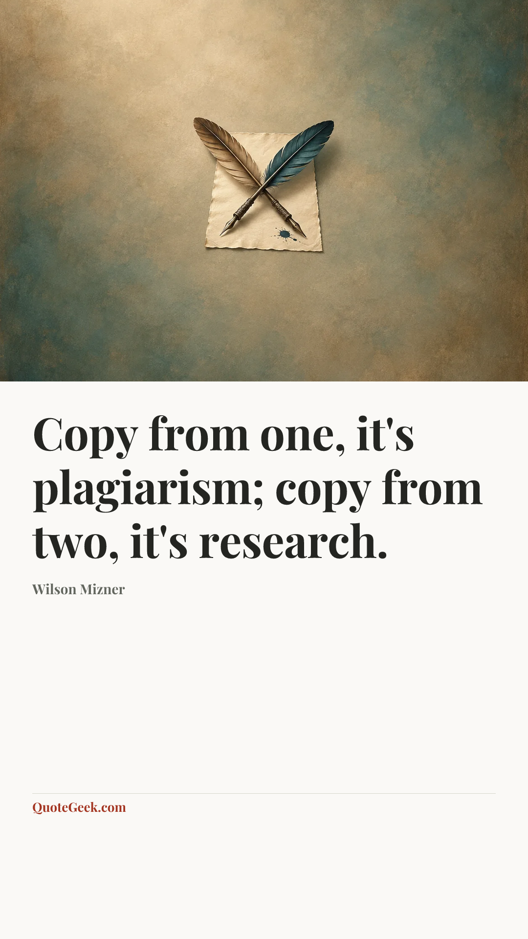 “Copy from one, it's plagiarism; copy from two, it's research.” — Wilson Mizner. Illustrated QuoteGeek card.