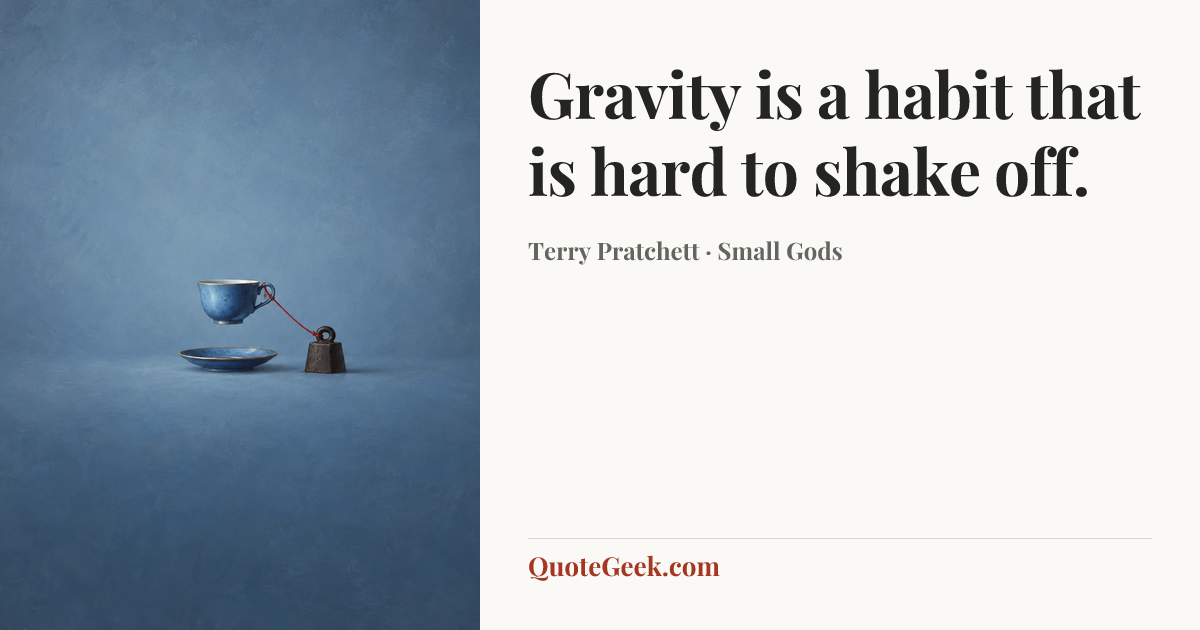 “Gravity is a habit that is hard to shake off.” — Terry Pratchett · Small Gods. Illustrated QuoteGeek card.