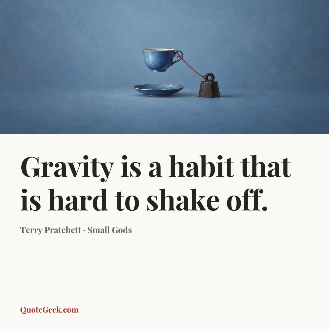 “Gravity is a habit that is hard to shake off.” — Terry Pratchett · Small Gods. Illustrated QuoteGeek card.