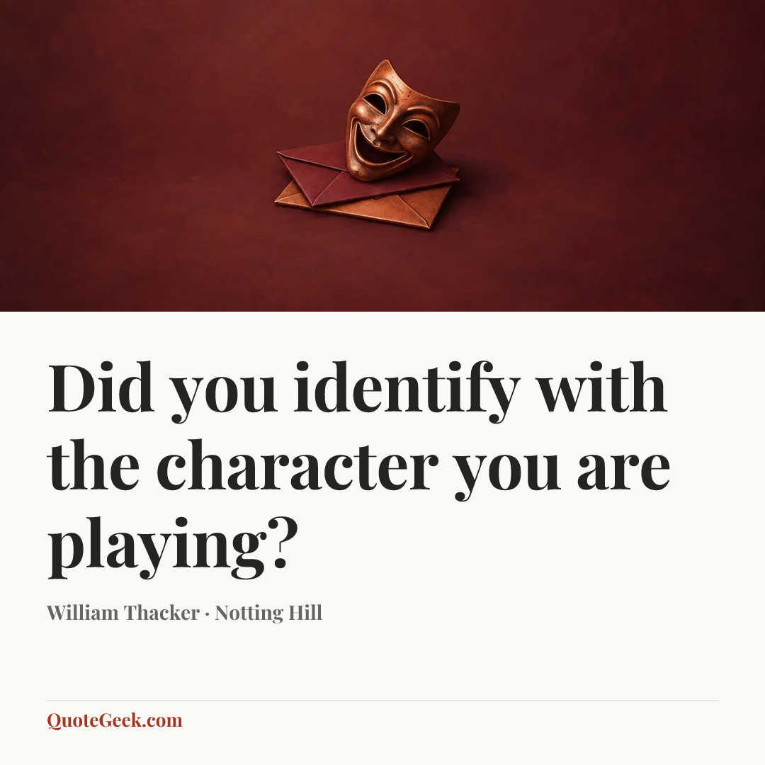 “Did you identify with the character you are playing?” — William Thacker · Notting Hill. Illustrated QuoteGeek card.