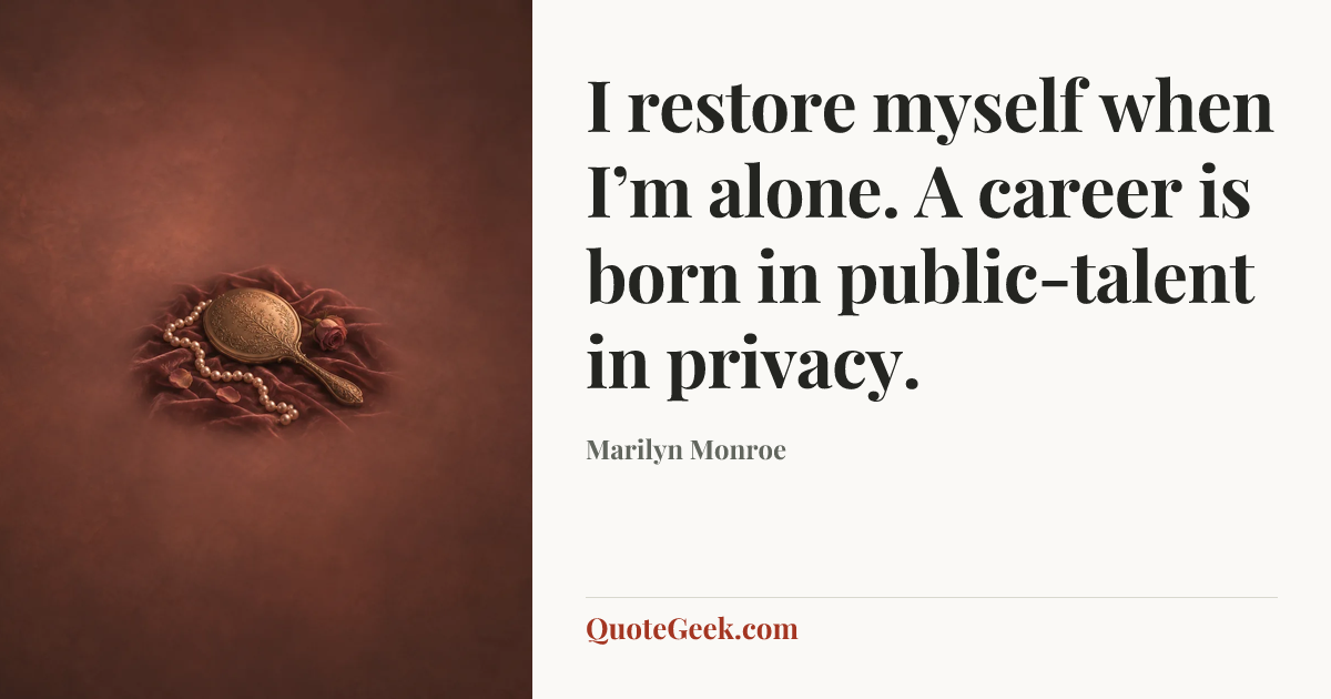 “I restore myself when I’m alone. A career is born in public-talent in privacy.” — Marilyn Monroe. Illustrated QuoteGeek card.
