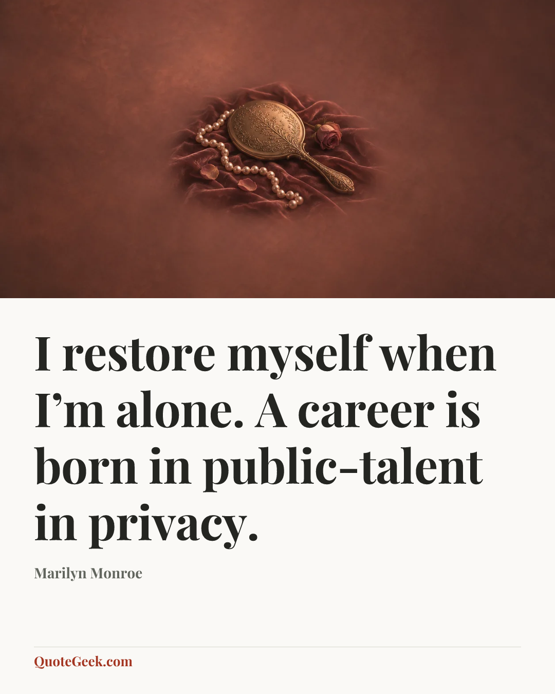 “I restore myself when I’m alone. A career is born in public-talent in privacy.” — Marilyn Monroe. Illustrated QuoteGeek card.