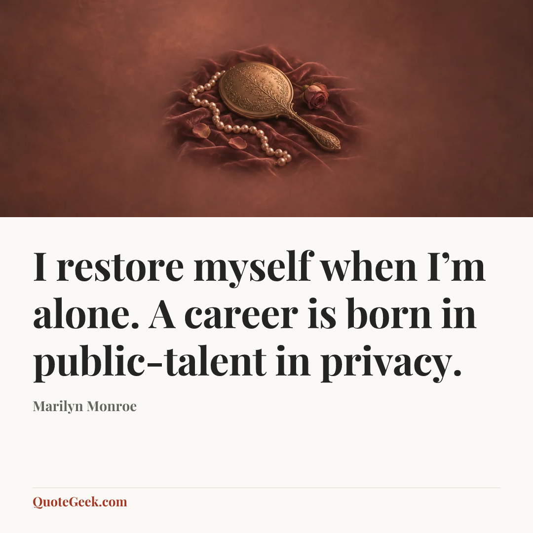“I restore myself when I’m alone. A career is born in public-talent in privacy.” — Marilyn Monroe. Illustrated QuoteGeek card.