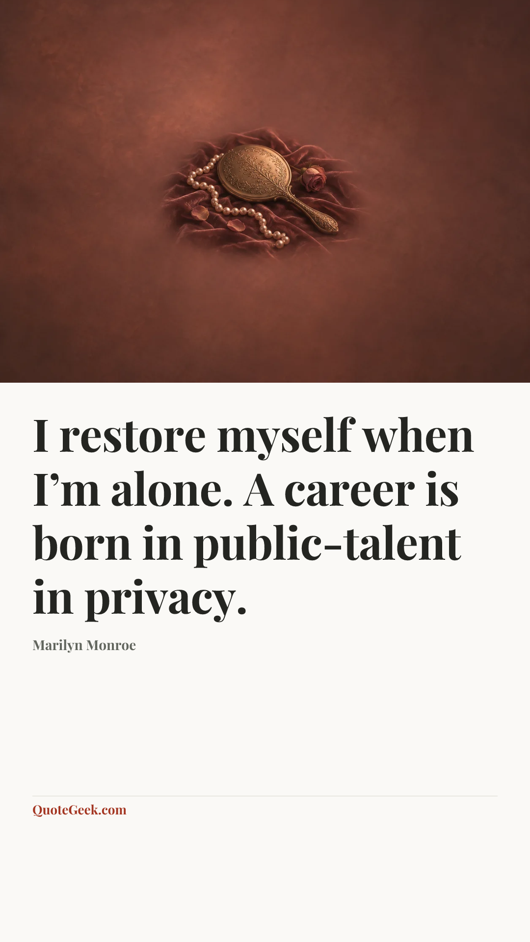 “I restore myself when I’m alone. A career is born in public-talent in privacy.” — Marilyn Monroe. Illustrated QuoteGeek card.