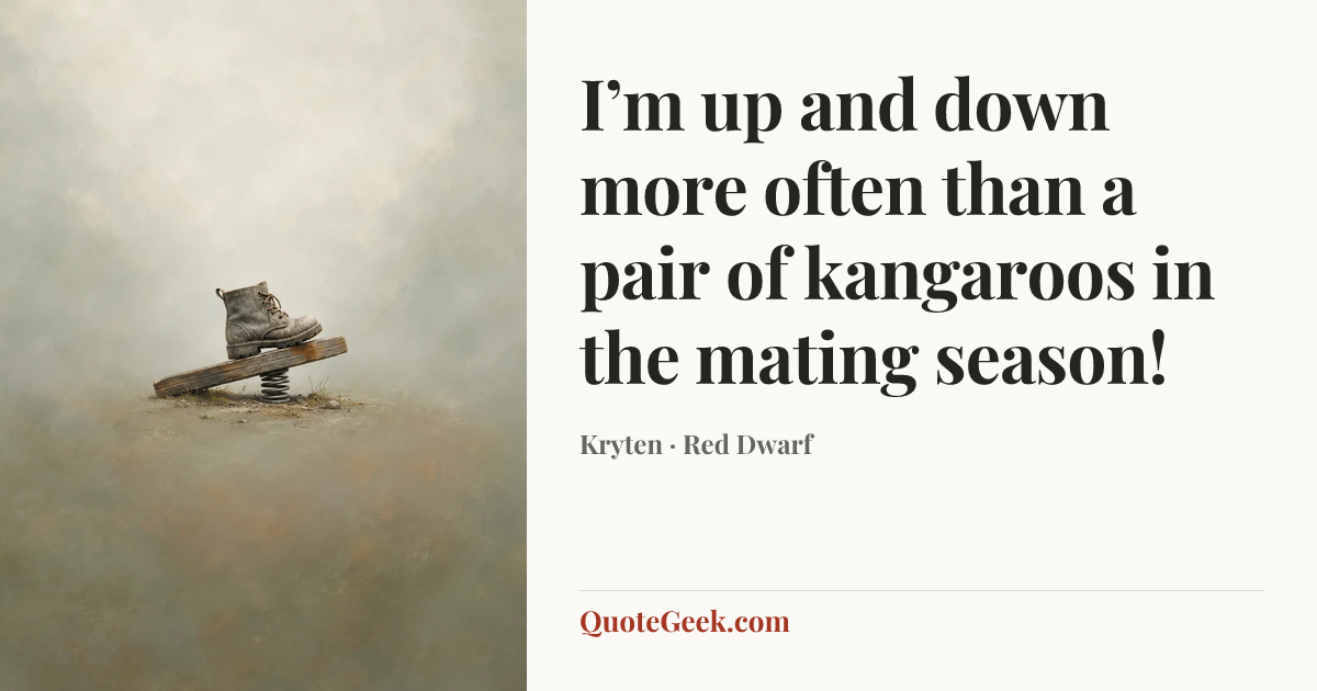 “I’m up and down more often than a pair of kangaroos in the mating season!” — Kryten · Red Dwarf. Illustrated QuoteGeek card.