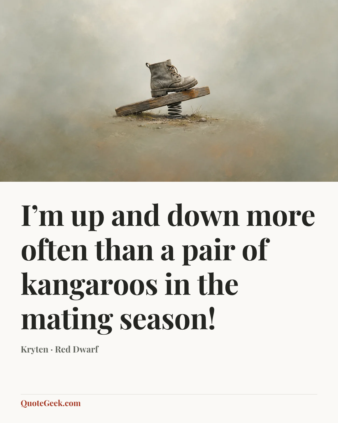 “I’m up and down more often than a pair of kangaroos in the mating season!” — Kryten · Red Dwarf. Illustrated QuoteGeek card.