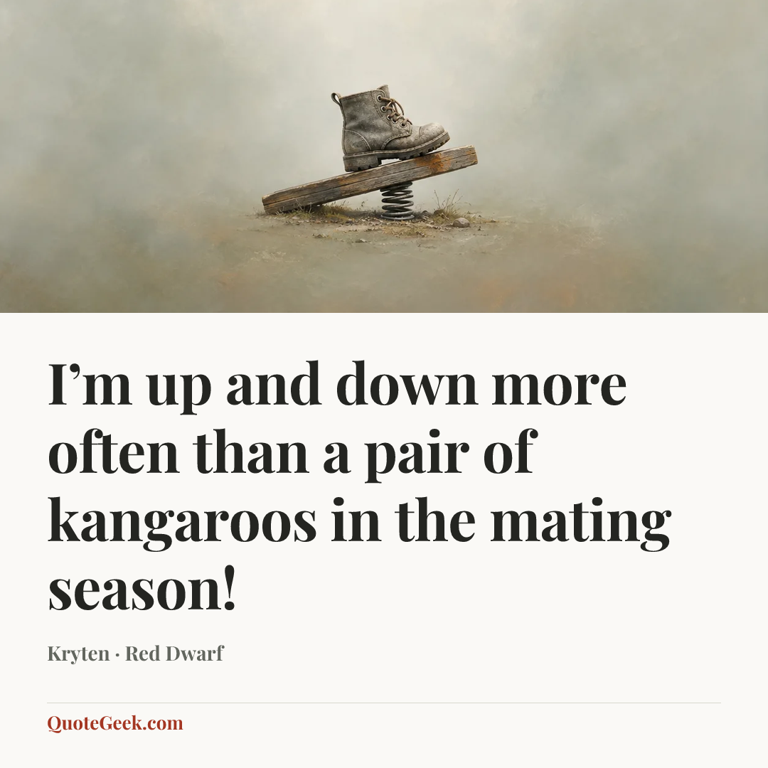 “I’m up and down more often than a pair of kangaroos in the mating season!” — Kryten · Red Dwarf. Illustrated QuoteGeek card.