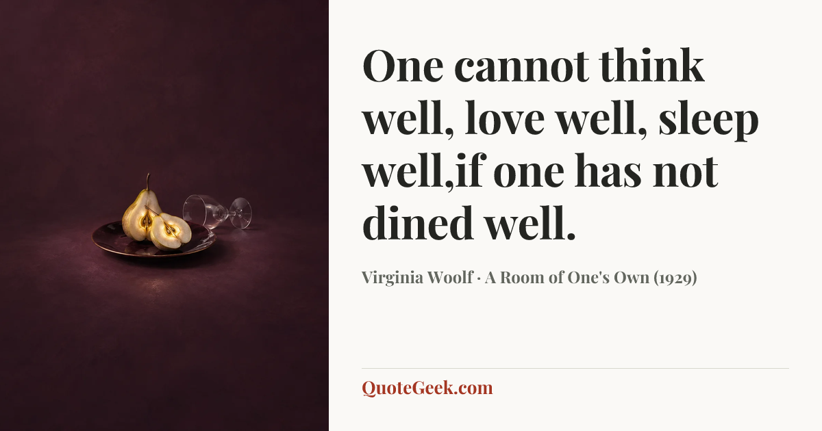 “One cannot think well, love well, sleep well,if one has not dined well.” — Virginia Woolf · A Room of One's Own (1929). Illustrated QuoteGeek card.