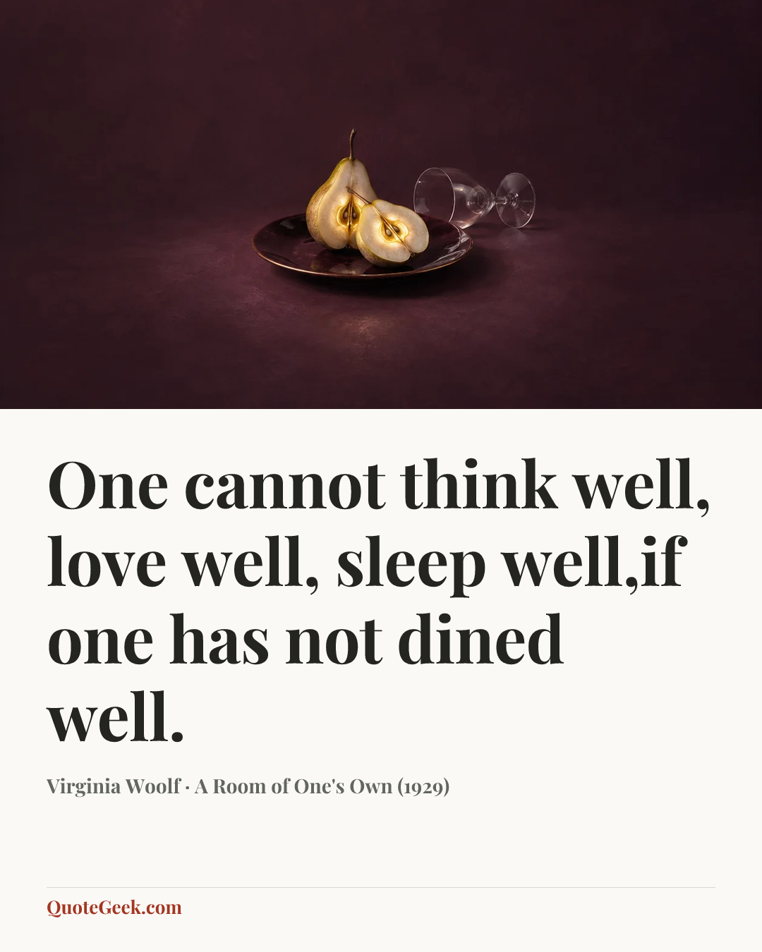 “One cannot think well, love well, sleep well,if one has not dined well.” — Virginia Woolf · A Room of One's Own (1929). Illustrated QuoteGeek card.