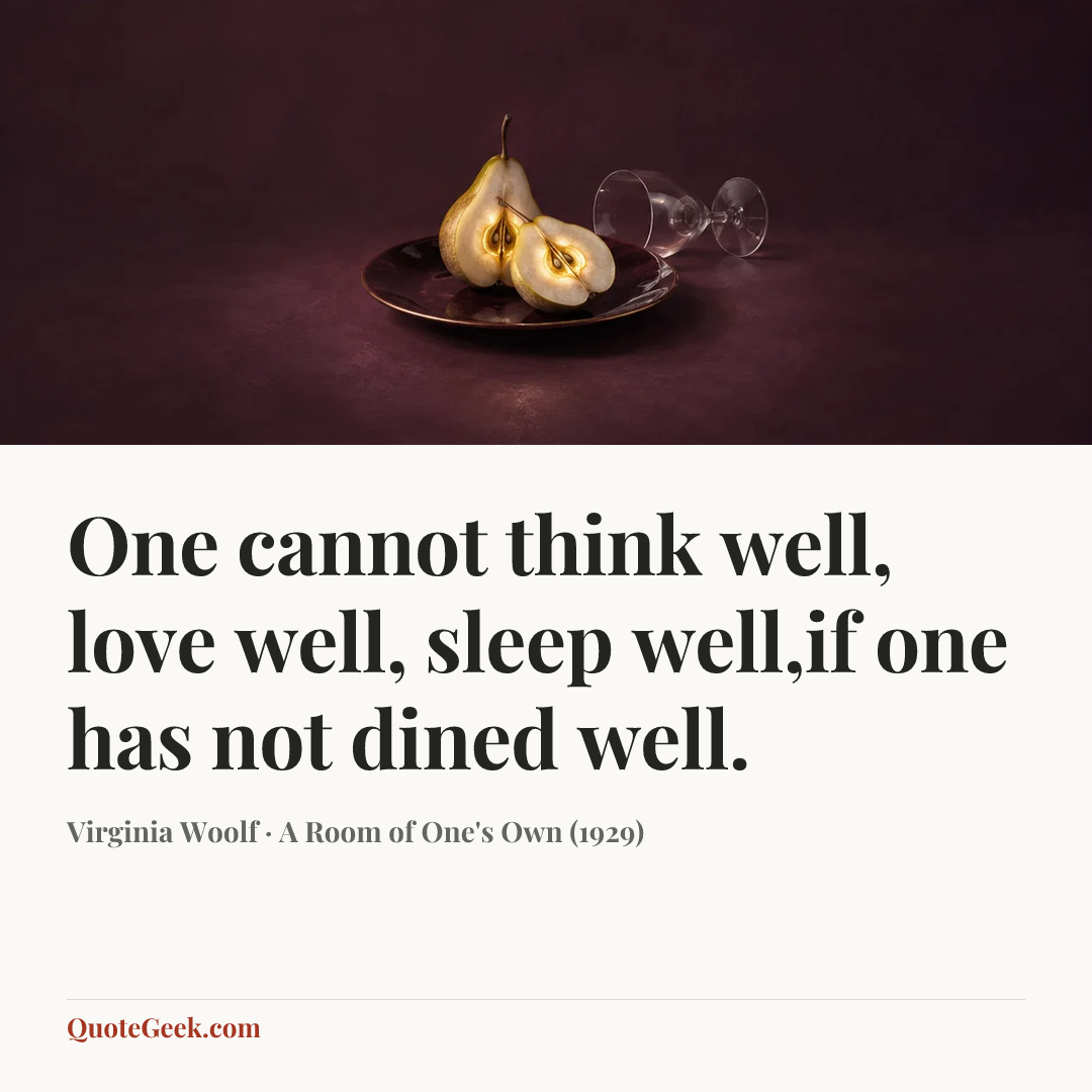 “One cannot think well, love well, sleep well,if one has not dined well.” — Virginia Woolf · A Room of One's Own (1929). Illustrated QuoteGeek card.