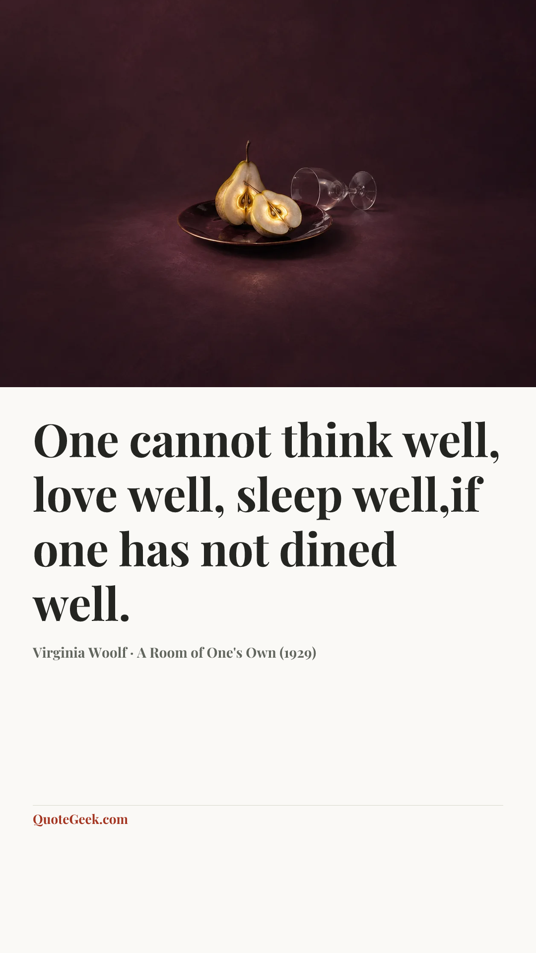 “One cannot think well, love well, sleep well,if one has not dined well.” — Virginia Woolf · A Room of One's Own (1929). Illustrated QuoteGeek card.