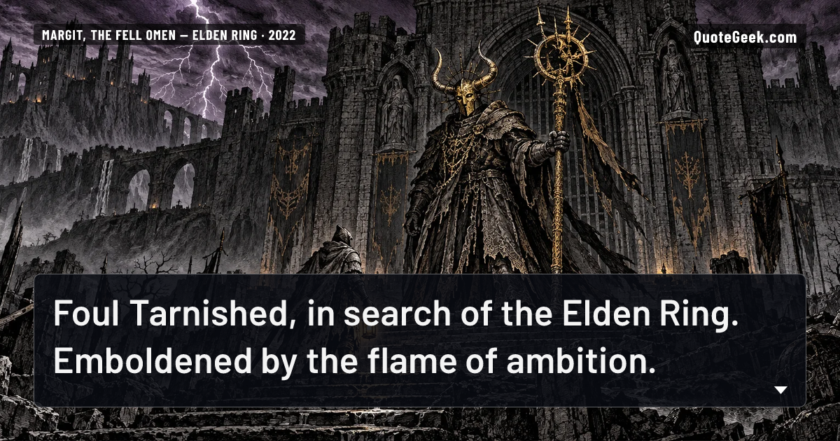 “Foul Tarnished, in search of the Elden Ring. Emboldened by the flame of ambition.” — Margit, the Fell Omen · Elden Ring. Illustrated QuoteGeek card.