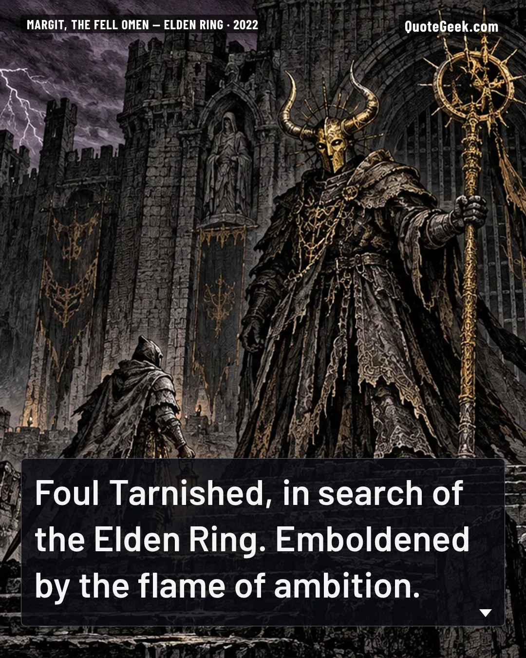 “Foul Tarnished, in search of the Elden Ring. Emboldened by the flame of ambition.” — Margit, the Fell Omen · Elden Ring. Illustrated QuoteGeek card.